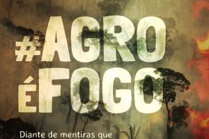 Agro é fogo: Queimadas são crimes do agronegócio! Agro é fogo: Queimadas são crimes do agronegócio!