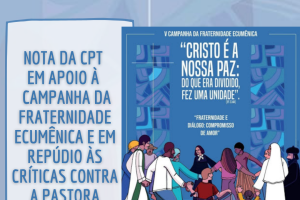 Nota da CPT em apoio à Campanha da Fraternidade Ecumênica Nota da CPT em apoio à Campanha da Fraternidade Ecumênica